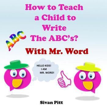 Paperback How to Teach a Child to Write The ABC's?: Mr. Word will teach your child how to write the ABC'c! Book