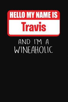 Paperback Hello My Name is Travis And I'm A Wineaholic: Wine Tasting Review Journal Book