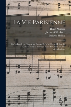 Paperback La vie parisienne: Opéra-bouffe en cinq actes. Paroles de MM. Henri Meilhac et Ludovic Halévy. Partition piano et chant arr. par VictorBo [French] Book