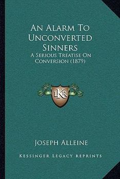 Paperback An Alarm To Unconverted Sinners: A Serious Treatise On Conversion (1879) Book