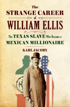 Hardcover The Strange Career of William Ellis: The Texas Slave Who Became a Mexican Millionaire Book