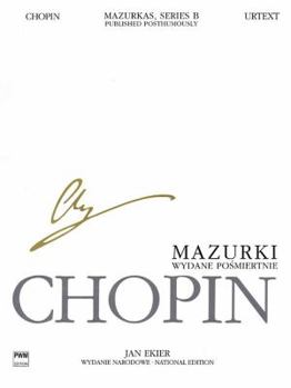 Paperback Mazurkas for Piano, Series B, Published Posthumously: Chopin National Edition 25B, Vol. 1 (Mazurkas, Series B: Works Published Posthumously / Mazurki, Seria B: Utwory Wydane Posmiertnie) Book