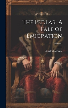 Hardcover The Pedlar. A Tale of Emigration; Volume 3 Book