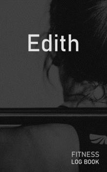 Edith: Blank Daily Fitness Workout Log Book | Track Exercise Type, Sets, Reps, Weight, Cardio, Calories, Distance & Time | Space to Record Stretches, ... Personalized First Name Initial E Cover