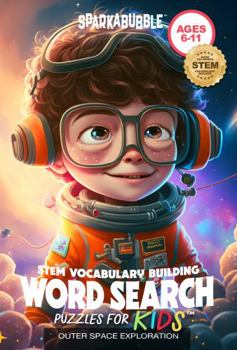 STEM Vocabulary Building Word Search Puzzles for Kids: Outer Space Exploration (STEM Vocabulary Word Search Puzzles for Kids)
