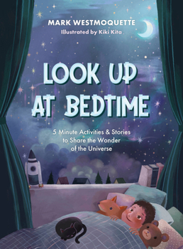 Hardcover Look Up at Bedtime: 5 Minute Mindful Activities and Stories to Share the Wonder of the Universe Book