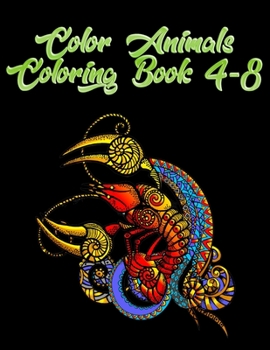Color Animals Coloring Book 4-8: Awesome 100+ Coloring Animals, Birds, Mandalas, Butterflies, Flowers, Paisley Patterns, Garden Designs, and Amazing Swirls for Adults Relaxation