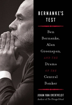 Hardcover Bernanke's Test: Ben Bernanke, Alan Greenspan, and the Drama of the Central Banker Book