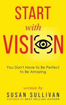 Paperback START with VISION: You Don't Have to Be Perfect to Be Amazing Book