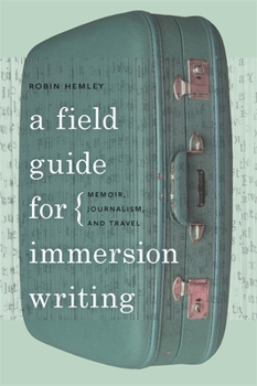 Paperback A Field Guide for Immersion Writing: Memoir, Journalism, and Travel Book