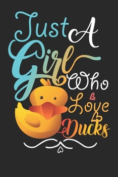 Paperback Just A Girl Who Loves Ducks Gift Journal: Blank line notebook for girl who loves duck cute gifts for ducks lovers. Great gift for duck lovers diary, j Book