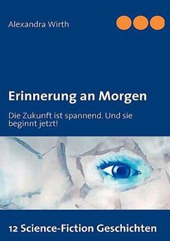 Paperback Erinnerung an Morgen: Die Zukunft ist spannend. Und sie beginnt jetzt! [German] Book