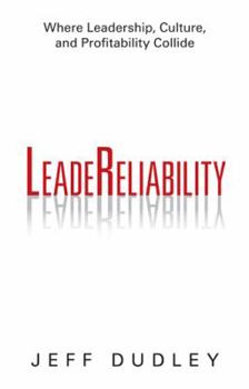 Hardcover Leadereliability: Where Leadership, Culture, and Profitability Collide Book