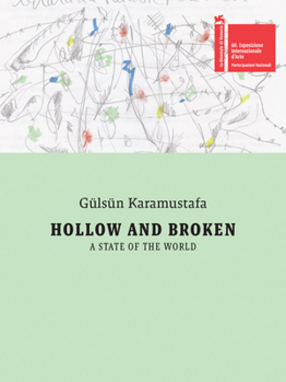 Gülsün Karamustafa: Hollow and Broken. a State of the World