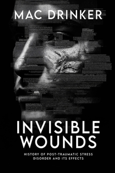 Invisible Wounds: History of Post-Traumatic Stress Disorder and It’s Effects