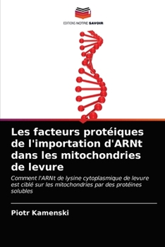 Paperback Les facteurs protéiques de l'importation d'ARNt dans les mitochondries de levure [French] Book