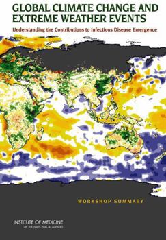 Paperback Global Climate Change and Extreme Weather Events: Understanding the Contributions to Infectious Disease Emergence: Workshop Summary Book