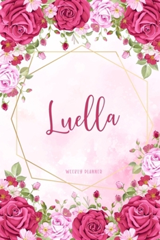 Luella Weekly Planner: Custom Personal Name To Do List Academic Schedule Logbook Appointment Notes School Supplies Time Management Watercolor Pink Floral Cute Gift