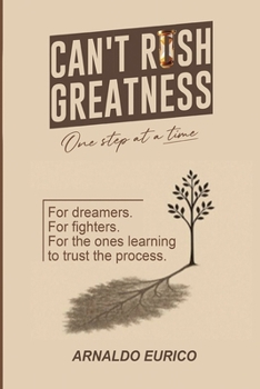 Paperback Can't Rush Greatness: One Step at a Time, No Shortcuts Book