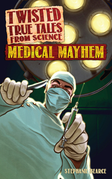 Twisted True Tales from Science: Medical Mayhem - Book  of the Twisted True Tales from Science