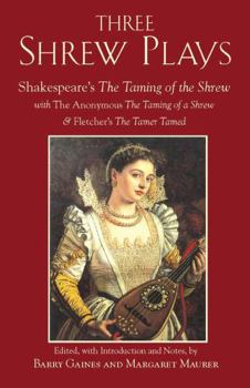 Paperback Three Shrew Plays: Shakespeare's the Taming of the Shrew; With the Anonymous the Taming of a Shrew, and Fletcher's the Tamer Tamed Book