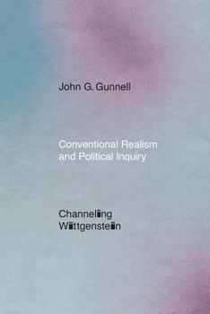 Hardcover Conventional Realism and Political Inquiry: Channeling Wittgenstein Book