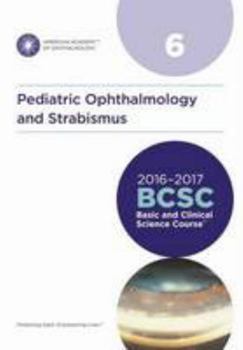 2016-2017 Basic and Clinical Science Course (BCSC), Section 06: Pediatric Ophthalmology and Strabismus