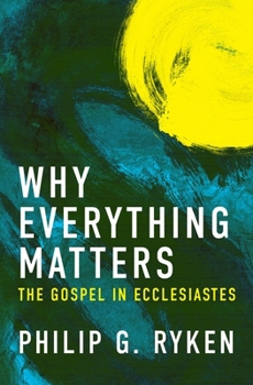 Paperback Why Everything Matters: The Gospel in Ecclesiastes Book