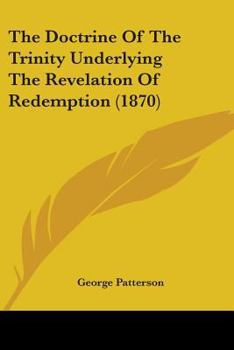 Paperback The Doctrine Of The Trinity Underlying The Revelation Of Redemption (1870) Book