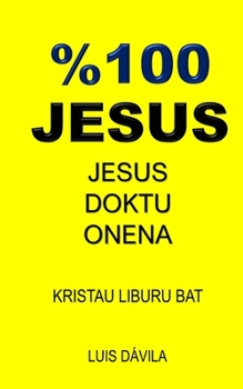 Paperback %100 Jesus: Jesus Doktu Onena [Basque] Book