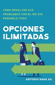 Paperback Opciones ilimitadas: Cómo resolver sus problemas con el IRS sin perderlo todo [Spanish] Book