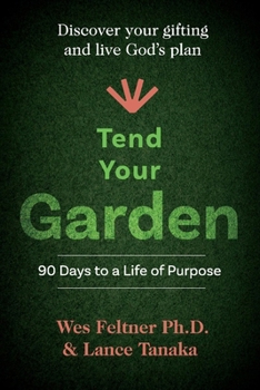 Paperback Tend Your Garden: 90 Days to a Life of Purpose Book