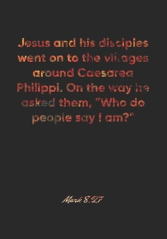 Mark 8:27 Notebook: Jesus and his disciples went on to the villages around Caesarea Philippi. On the way he asked them, "Who do people say I am?": ... Christian Journal/Diary Gift, Doodle Present
