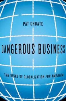 Hardcover Dangerous Business: The Risks of Globalization for America Book