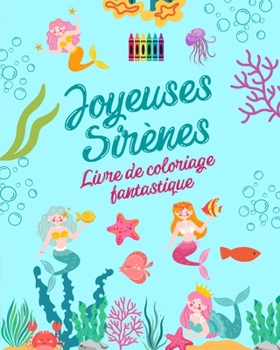 Paperback Joyeuses sirènes: Livre de coloriage fantastique Dessins mignons de sirènes pour les enfants de 3 à 9 ans: Incroyable collection de scèn [French] Book