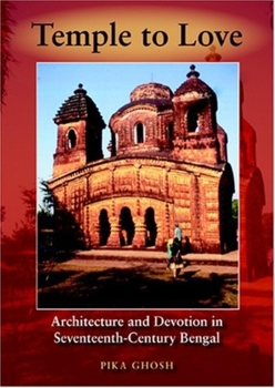 Hardcover Temple to Love: Architecture and Devotion in Seventeenth-Century Bengal Book