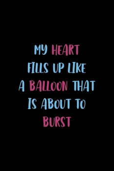 Paperback My Heart Fills Up Like A Balloon That Is About To Burst: Notebook Journal Composition Blank Lined Diary Notepad 120 Pages Paperback Black Solid Balloo Book