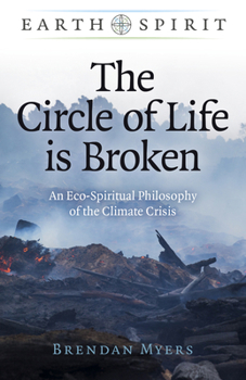 Paperback The Circle of Life Is Broken: An Eco-Spiritual Philosophy of the Climate Crisis Book