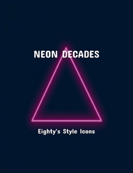 Paperback Neon Decades: Eighty'S Style Icons Book