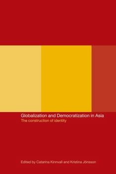 Hardcover Globalization and Democratization in Asia: The Construction of Identity Book