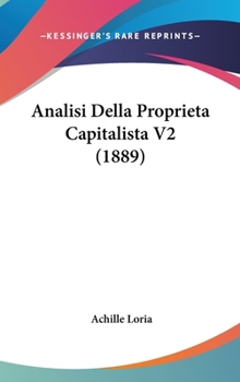 Hardcover Analisi Della Proprieta Capitalista V2 (1889) Book