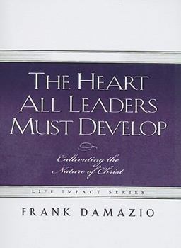 Paperback The Heart All Leaders Must Develop: Celebrating the Nature of Christ Book