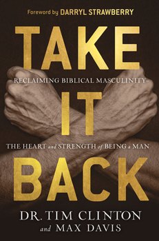 Hardcover Take It Back: Reclaiming Biblical Manhood for the Sake of Marriage, Family, and Culture Book