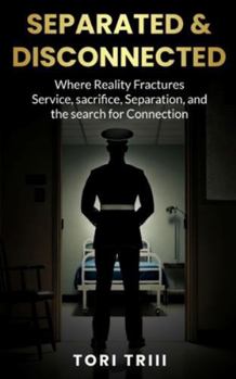 Paperback Separated & Disconnected: Where Reality Fractures: Service, Sacrifice, Separation, and the Search for Connection Book