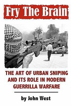 Paperback Fry The Brain: The Art of Urban Sniping and its Role in Modern Guerrilla Warfare Book