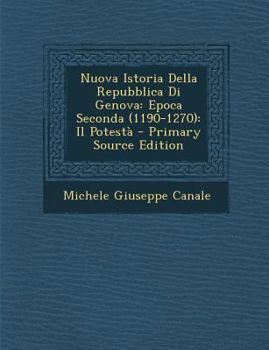 Paperback Nuova Istoria Della Repubblica Di Genova: Epoca Seconda (1190-1270): Il Potestà Book