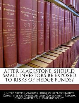 Paperback After Blackstone: Should Small Investors Be Exposed to Risks of Hedge Funds? Book