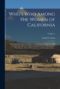 Paperback Who's Who Among the Women of California: An Annual Devoted to the Representative Women of California, With an Authoritative Review of Their Activities Book