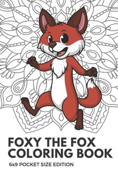 Foxy The Fox Coloring Book 6x9 Pocket Size Edition: Color Book with Black White Art Work Against Mandala Designs to Inspire Mindfulness and Creativity. Great for Drawing, Doodling and Sketching.