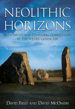 Paperback Neolithic Horizons: Monuments and Changing Communities in the Wessex Landscape Book